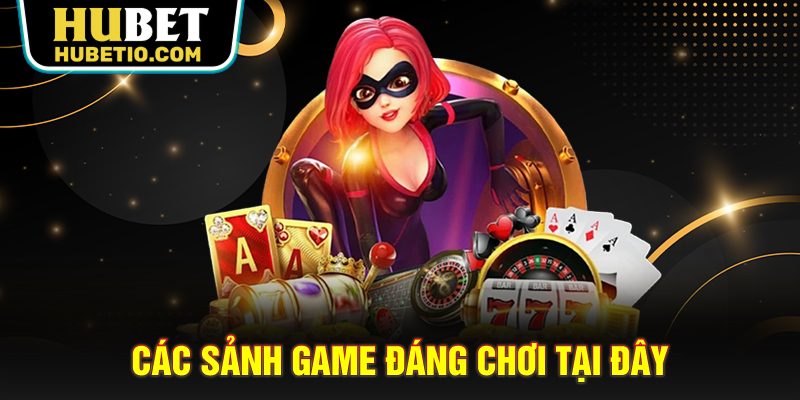 Các sảnh game đáng chơi tại đây