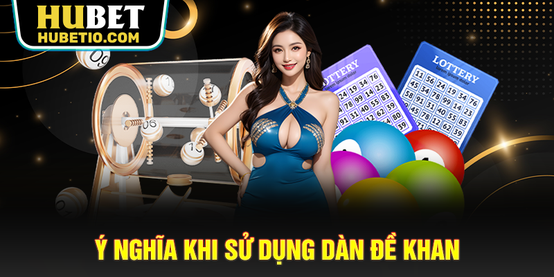 Ý nghĩa khi sử dụng dàn đề khan